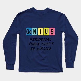 Genius Periodical Table Can't Be Wrong Long Sleeve T-Shirt